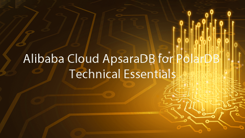 Alibaba Cloud ApsaraDB for PolarDB Technical Essentials