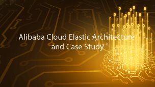 Alibaba Cloud Elastic Architecture and Case Study