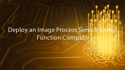 Deploy an Image Process Service Using Function Compute