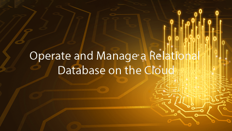 Operate and Manage a Relational Database on the Cloud
