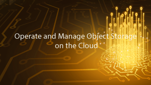 Operate and Manage Object Storage on the Cloud