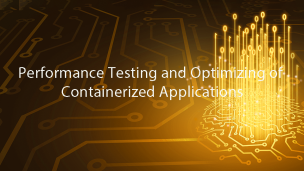 Performance Testing and Optimizing of Containerized Applications