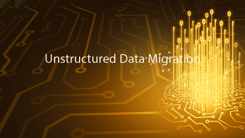Unstructured Data Migration
