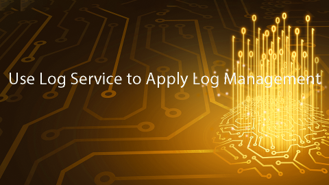 Use Log Service to Apply Log Management
