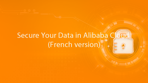Secure Your Data in Alibaba Cloud (French version)