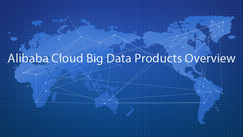 Alibaba Cloud Big Data Products Overview