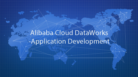 Alibaba Cloud DataWorks-Application Development