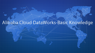 Alibaba Cloud DataWorks-Basic Knowledge