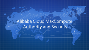 Alibaba Cloud MaxCompute - Authority and Security