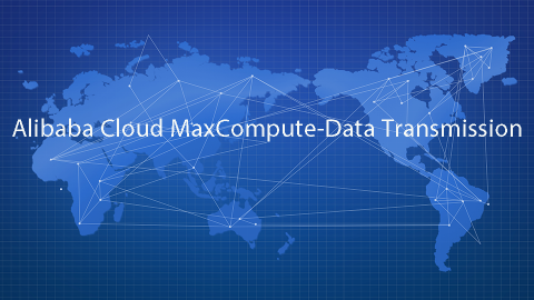 Alibaba Cloud MaxCompute - Data Transmission