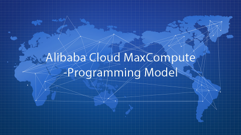 Alibaba Cloud MaxCompute - Programming Model