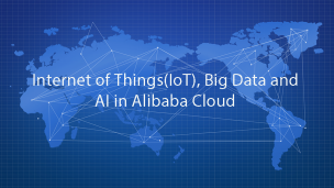 Internet of Things(IoT), Big Data and AI in Alibaba Cloud