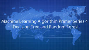 Machine Learning Algorithm Primer Series 4 - Decision Tree and Random Forest