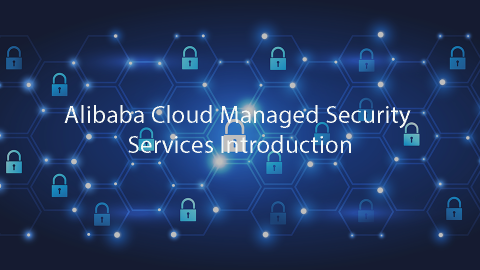 Alibaba Cloud Managed Security Services Introduction