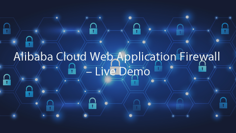 Alibaba Cloud  Web Application Firewall – Live Demo