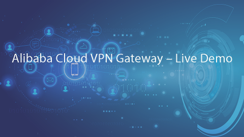 Alibaba Cloud  VPN Gateway – Live Demo