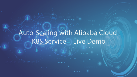 Auto-Scaling with Alibaba Cloud K8S Service – Live Demo