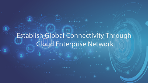 Establish Global Connectivity Through Cloud Enterprise Network