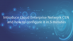 Introduce Cloud Enterprise Network CEN and how to configure it in 5 minutes
