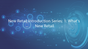 New Retail Introduction Series: 1: What's New Retail