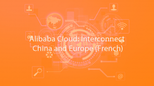 Alibaba Cloud: Interconnect China and Europe (French)