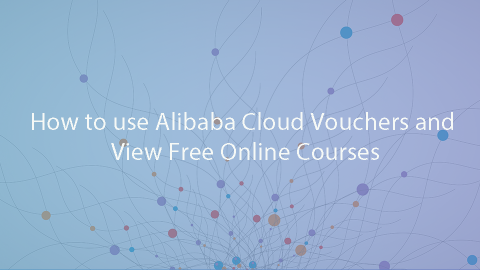 How to use Alibaba Cloud Vouchers and View Free Online Courses