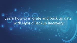 Learn how to migrate and back up data with Hybrid Backup Recovery