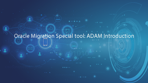 Database Migration Special tool: ADAM Introduction