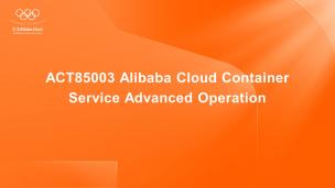ACT85003 Alibaba Cloud Container Service Advanced Operation