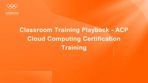 Classroom Training Playback - ACP Cloud Computing Certification Training 