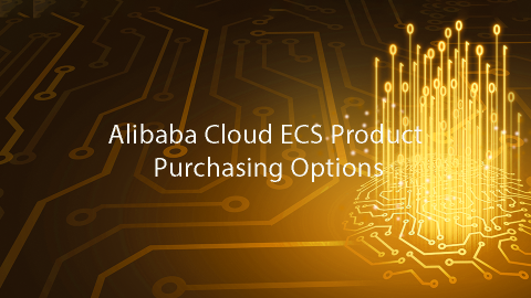Alibaba Cloud ECS Product Purchasing Options