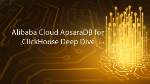 Alibaba Cloud ApsaraDB for ClickHouse Deep Dive