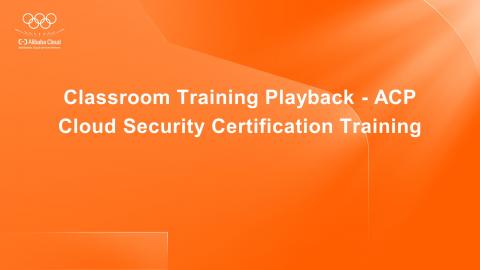 Classroom Training Playback - ACP Cloud Security Certification Training