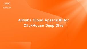 Alibaba Cloud ApsaraDB for ClickHouse Deep Dive