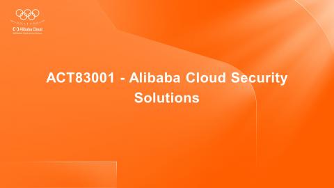 ACT83001 - Alibaba Cloud Security Solutions - Courseware - En
