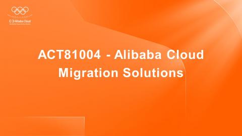 ACT81004 - Alibaba Cloud Migration Solutions  - Courseware - En
