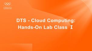 DTS - Cloud Computing: Hands-On Lab Class Ⅰ