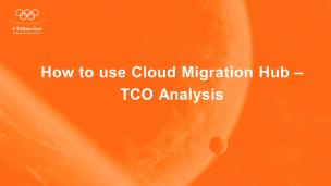 How to use Cloud Migration Hub - TCO Analysis 