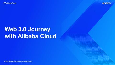 Web 3.0 Journey with Alibaba Cloud (2022)
