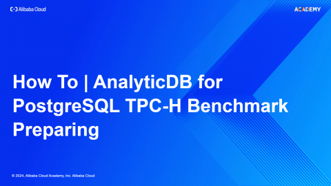 How To  AnalyticDB for PostgreSQL TPC-H Benchmark Preparing