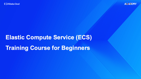 Elastic Compute Service (ECS) Training Course for Beginners