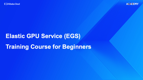 Elastic GPU Service (EGS) Training Course for Beginners